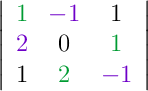 \left|\begin{array}{ccc}{\color[RGB]{0,155,50}{1}} & {\color[RGB]{110,0,200}{-1}} & {\color[RGB]{0,0,0}{1}} \\ {\color[RGB]{110,0,200}{2}} & {\color[RGB]{0,0,0}{0}} & {\color[RGB]{0,155,50}{1}} \\ {\color[RGB]{0,0,0}{1}} & {\color[RGB]{0,155,50}{2}} & {\color[RGB]{110,0,200}{-1}}\end{array}\right|