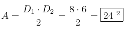 A = \frac{D_1 \cdot D_2}{2} = \frac{8 \cdot 6}{2}=\fbox{24 \cm^2} A = \frac{D_1 \cdot D_2}{2} = \frac{8 \cdot 6}{2}=\fbox{24 \cm^2}