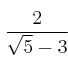 \frac{2}{\sqrt{5} -3} \frac{2}{\sqrt{5} -3}