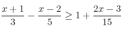 \frac{x+1}{3} - \frac{x-2}{5} \geq 1 + \frac{2x-3}{15} \frac{x+1}{3} - \frac{x-2}{5} \geq 1 + \frac{2x-3}{15}