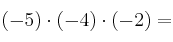 (-5) \cdot (-4)  \cdot (-2) =