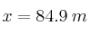 x=84.9 \: m