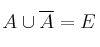 A \cup \overline{A} = E