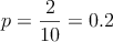 p=\frac{2}{10} = 0.2