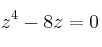 z^4 - 8z =0