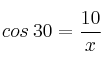 cos \: 30 = \frac{10}{x}