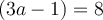 (3a-1)=8
