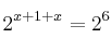 2^{x+1 + x}  = 2^6