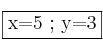 \fbox{x=5 ; y=3}