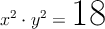 x^2 \cdot y^2 =  \text{\huge{18}}