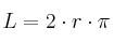 L = 2 \cdot r \cdot \pi