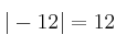 |-12| = 12