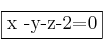 \fbox{x -y-z-2=0}