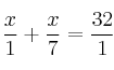 \frac{x}{1} + \frac{x}{7}=\frac{32}{1}