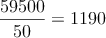 \frac{59500}{50}=1190