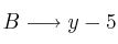 B \longrightarrow y-5