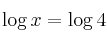 \log x = \log 4