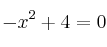 -x^2+4 = 0