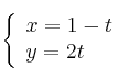  \left\{
\begin{array}{ll}
x  = 1-t \\
y = 2t
\end{array}
\right. 