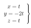 \left.
\begin{array}{ccc}
x = t \\
y = -2t \\
z = t 
\end{array}
\right\}