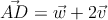 \vec{AD} = \vec{w}+2\vec{v}