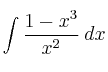 \int \frac{1-x^3}{x^2} \: dx 