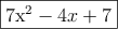 \fbox{7x^2-4x+7}