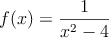 f(x)=\frac { 1 }{ { x }^{ 2 }-4 } 