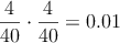 \frac{4}{40} \cdot \frac{4}{40} = 0.01