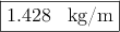 \fbox{1.428 \: kg/m}