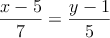 \frac{x-5}{7}=\frac{y-1}{5}