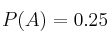 P(A)=0.25