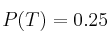 P(T)=0.25