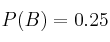 P(B)=0.25