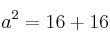 a^2=16+16