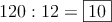 120: 12 = \fbox{10}