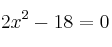 2x^2-18=0