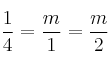 \frac{1}{4}=\frac{m}{1}=\frac{m}{2}