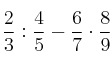 \frac{2}{3} : \frac{4}{5} - \frac{6}{7} \cdot \frac{8}{9}