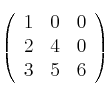 \left(
\begin{array}{ccc}
        1 & 0 & 0 
    \\ 2 & 4 & 0   
    \\ 3 & 5 & 6
\end{array}
\right)
