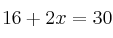 16+2x = 30