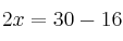 2x = 30-16