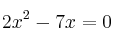 2x^2 - 7x = 0