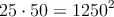 25 \cdot 50 = 1250 \m^2 25 \cdot 50 = 1250 \m^2