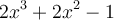 2x^3+2x^2-1 2x^3+2x^2-1