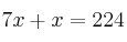 7x +x=224