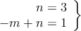 \left.
\begin{array}{r}
n = 3 \\
 -m  + n = 1\\
\end{array} 
\right\} 