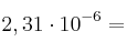 2,31 \cdot 10^{-6} =