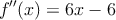 f^{\prime\prime}(x)=6x-6