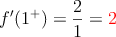 f^{\prime}(1^+) = \frac{2}{1} = \textcolor{red}{2}